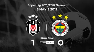 03.05.2012 | Süper Final | Beşiktaş-Fenerbahçe | 1-0