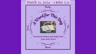 March 21, 2024 - 1 John 3:21 | A WORD for This Day