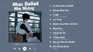 Vì Anh Đâu Có Biết, Đông Kiếm Em, 2AM, Lạ Lùng - Nhạc Ballad Việt Nhẹ Nhàng Gây Nghiện Hot Nhất