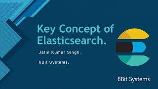 Key Concepts of #ElasticSearch  | 8bit Systems | Jatin Kumar Singh | ELK Tutorial ELKbeginnersguide