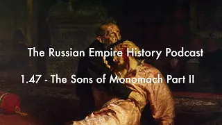 1.47 - The Sons of Monomakh Part II