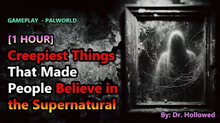 [1 HOUR] Creepiest Things That Made People Believe in the Supernatural | PALWORLD