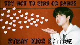 STRAY KIDS [ TRY NOT TO SING OR DANCE]