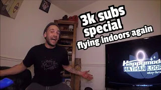 3k Subs Special // Loopz flying indoors again