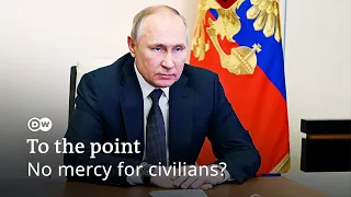 Putin's war: No mercy for civilians? | To the point