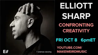 Elliott Sharp: Confronting Creativity