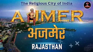 Ajmer - Rajasthan | Detailed Information about Religious City "अजमेर" - Ajmer.