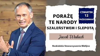 12.10.2023 – Jacek Wałach – Porażę te narody szaleństwem i ślepotą