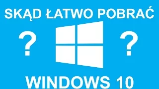 JAK ŁATWO I SZYBKO POBRAĆ WINDOWS 10 ? - PORADNIK