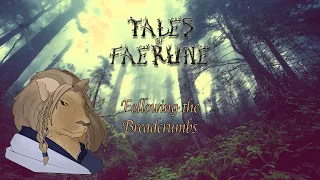 Tales of Faerune - Book 1 - Chapter 8 : Following the Breadcrumbs