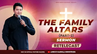 The Family Altars (Part-2) || Sermon Re-telecast || Ankur Narula Ministries