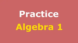 Algebra 1 Practice Full Course | Practice Sets | Practice Test Solutions