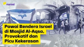 Pawai Bendera Israel di Masjid Al-Aqsa, Provokatif dan Picu Kekerasan | Narasi Daily