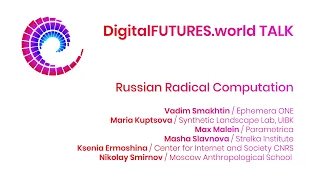 DigitalFUTURES Local Voices: Russian Radical Computation