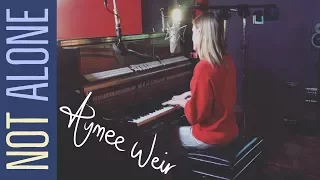 Not Alone - Aymee Weir (ORIGINAL SONG)