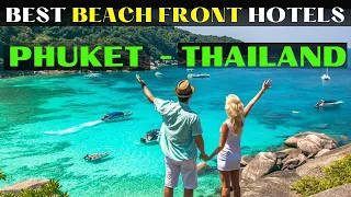 BEST BEACH FRONT HOTELS IN PHUKET THAILAND / Top 12 Best Beachfront Hotels in Phuket