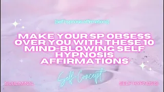 Make Your SP Obsess Over You With These 10 Mind-Blowing Self Hypnosis Affirmations