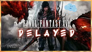 Final Fantasy XVI DELAYED! Are we surprised??