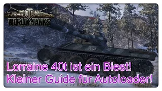 Lorraine 40t ist ein Biest! Kleiner Guide zur Spielweise! [World of Tanks - Gameplay - Deutsch]