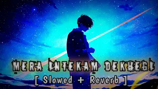 Mera Intekam Dekhegi | Slowed + Reverb | Lofi | Melody Music