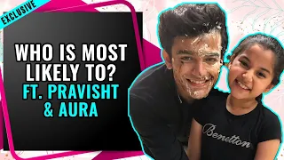 Who is most likely to? Ft. Pravisht Mishra and Aura Bhatnagar