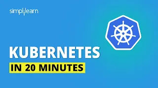 Kubernetes In 20 Minutes | Kubernetes Explained | Kubernetes Tutorial For Beginners | Simplilearn