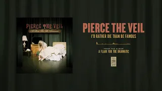 Pierce The Veil "I'd Rather Die Than Be Famous"