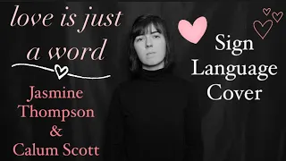 love is just a word - Jasmine Thompson & Calum Scott - Sign Language Cover - CC with audio