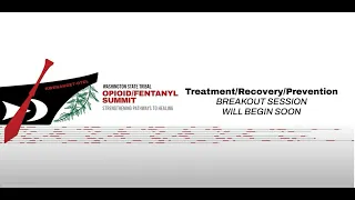 WA Tribal Opioid Fentanyl Summit – Treatment, Recovery, and Prevention breakout session