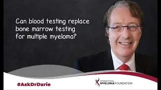 Can blood testing replace bone marrow testing for multiple myeloma?