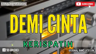 DEMI CINTA - KERISPATIH {KARAOKE ORIGINAL VERSION}