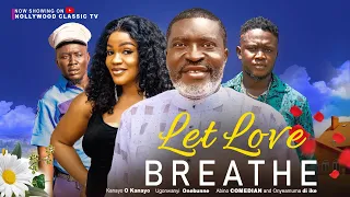 LET LOVE BREATHE (New Movie) Kanayo O Kanayo Movies 2023 Nollywood 2023 Nigerian Latest Full Movie