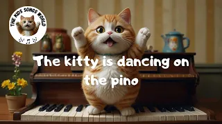 The Kitty is Dancing on the Piano song - nursery rhymes and kids songs, Funny cute Cats