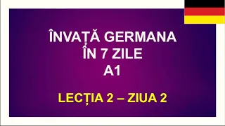 ÎNVAȚĂ GERMANA ÎN 7 ZILE! 🙀 LECȚIA 2 - ZIUA 2. Curs INTENSIV de limba germană nivelul A1.