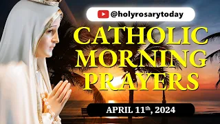 CATHOLIC MORNING PRAYERS TO START YOUR DAY 🙏 Thursday, April 11, 2024 🙏 #holyrosarytoday