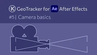 Camera Basics – GeoTracker for After Effects Tutorial