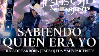 Hijos de Barron x Jesús Ojeda y Sus Parientes - Sabiendo Quien Era Yo (En Vivo)