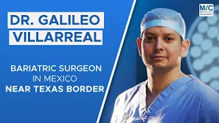 Dr. Galileo Villarreal | Bariatric Surgeon in Mexico (Near Texas Border) | Experienced Surgeon