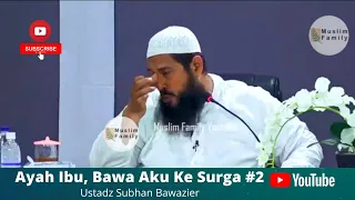 Ayah Ibu, Bawa Aku ke Surga #2 | Ustadz Subhan Bawazier