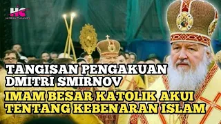 TANGISAN PENGAKUAN DMITRI SMIRNOV PENDETA KATOLIK RUSIA AKUI KEBENARAN ISLAM