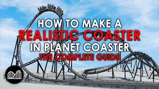 How to make a REALISTIC COASTER - The Complete Guide - Planet Coaster Tutorial