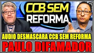 CCB - Áudio Vazado DESMASCARA o "DIFAMADOR" e "CALUNIADOR" Paulo CCB SEM REFORMA