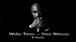 White Town - Your Woman // 2Pac Still Ballin remix ( Shanelle remix )