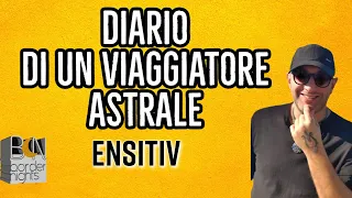 DIARIO DI UN VIAGGIATORE ASTRALE - ENSITIV