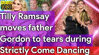 Tilly Ramsay Moves Father Gordon To Tears During Strictly Come Dancing
