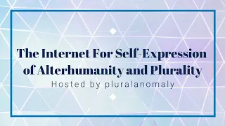The Internet For Self-Expression of Alterhumanity and Plurality