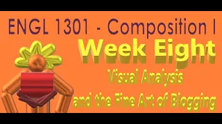 ENGL 1301 Week 8 Video Lecture