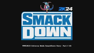 WWE2K24 Universe Mode Smack Down Story Part # 03