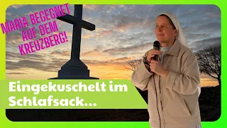 Sr. Maria Dulcissima: eingekuschelt im Schlafsack... Maria begegnet auf dem Kreuzberg!