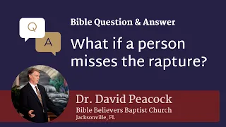 What if you miss the rapture? Bible Question & Answer with Dr. David Peacock